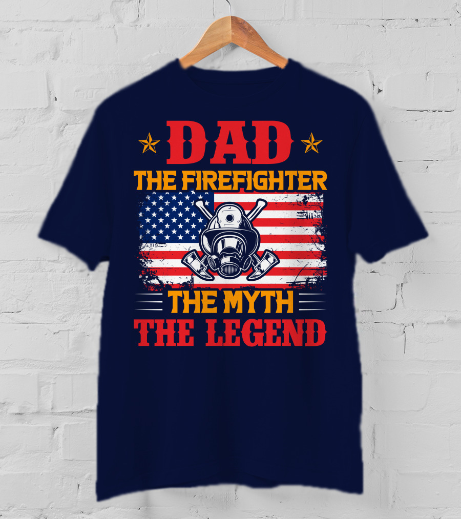 Dad The Firefighter The Myth The Legend American Flag Helmet Axes T-Shirt