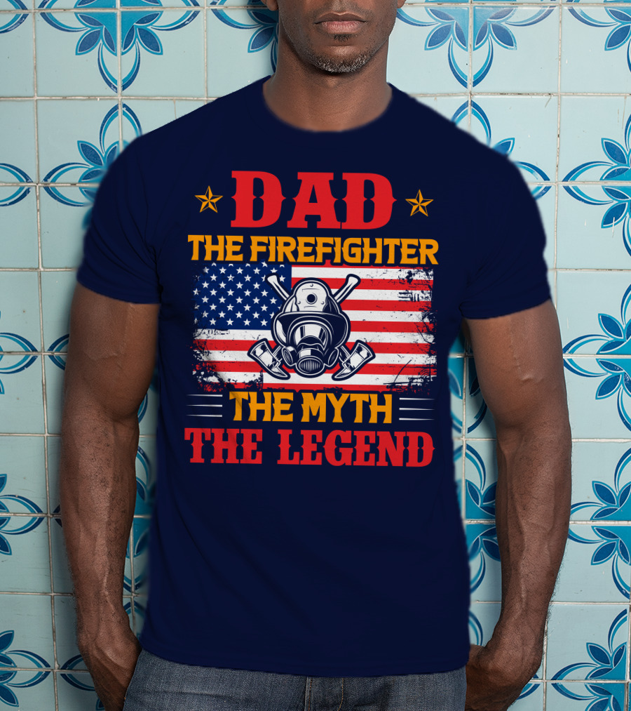 Dad The Firefighter The Myth The Legend American Flag Helmet Axes T-Shirt
