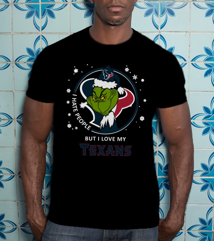 I Hate People But I Love My Texans Grinch Houston Texans Fan T-Shirt