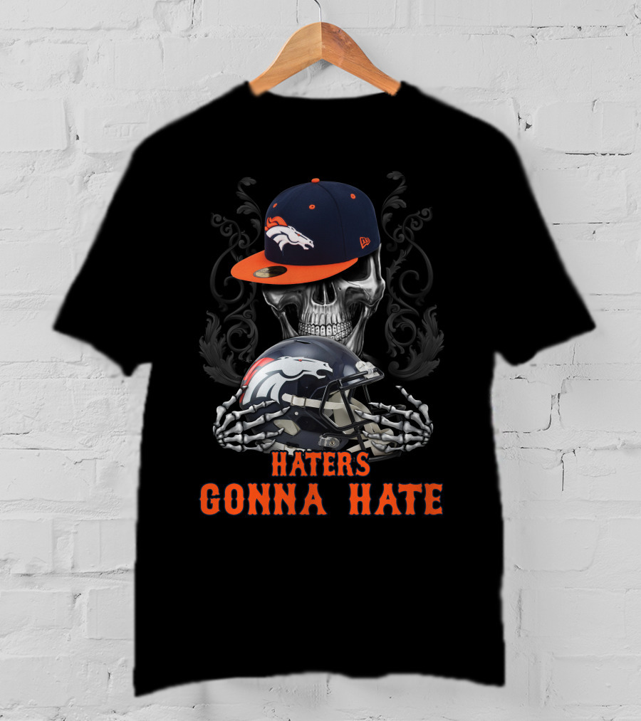 Denver Broncos Haters Gonna Hate Skull With Helmets And Cap T-Shirt