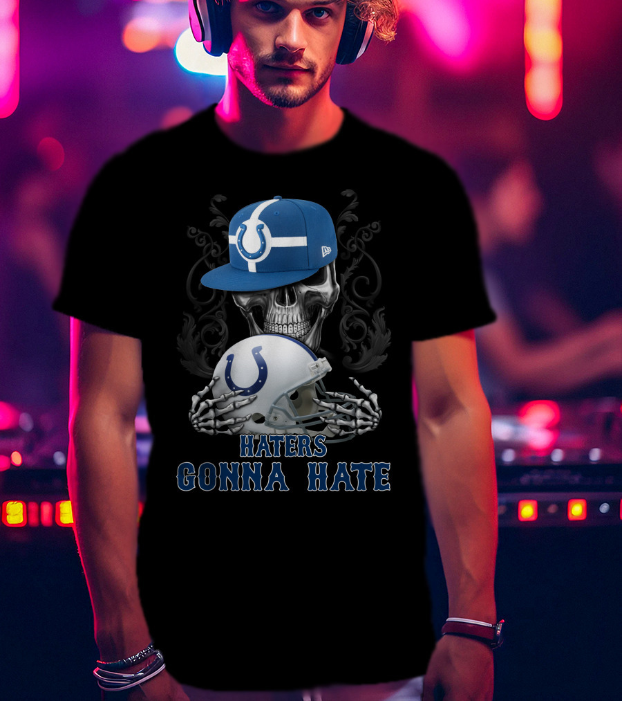 Haters Gonna Hate Indianapolis Colts Skull With Cap And Helmet T-Shirt