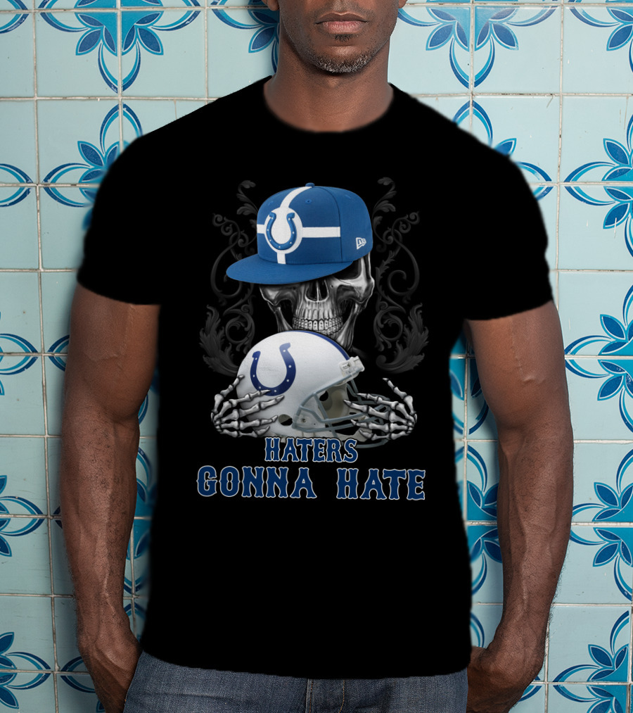 Haters Gonna Hate Indianapolis Colts Skull With Cap And Helmet T-Shirt