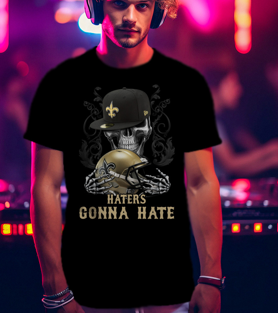 Haters Gonna Hate New Orleans Saints Skull Helmet And Cap T-Shirt