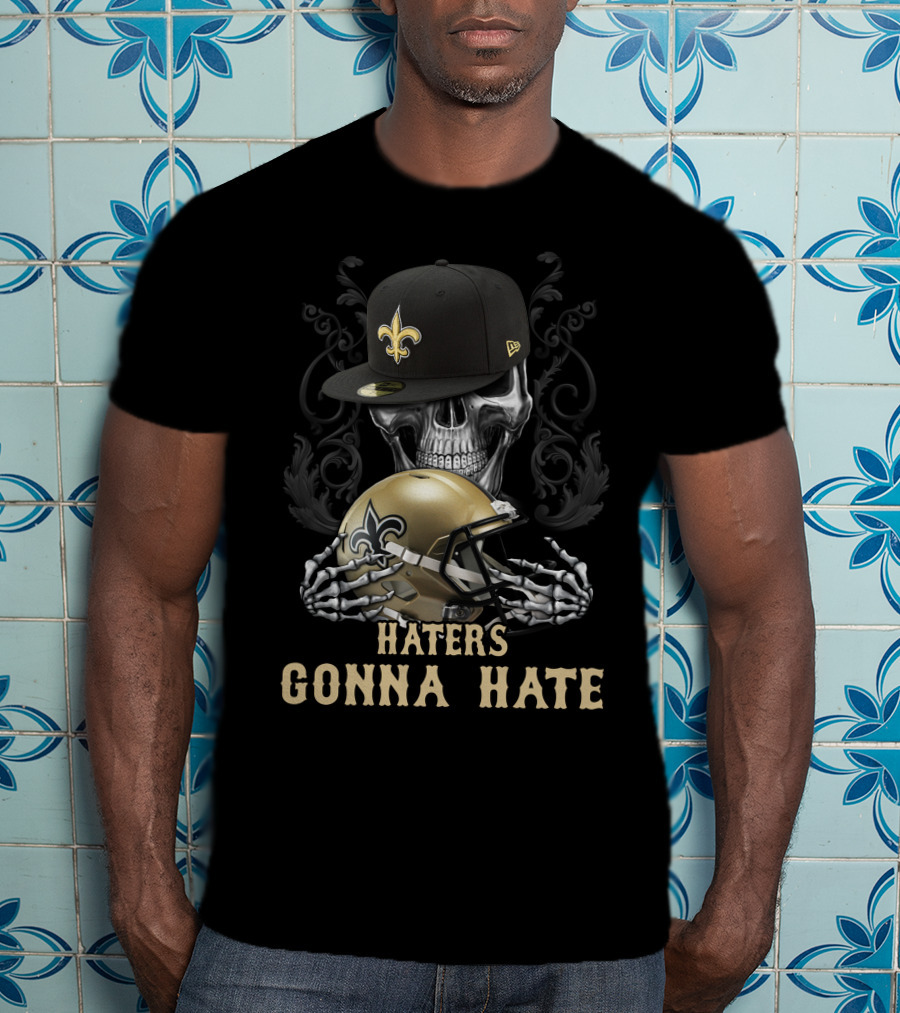 Haters Gonna Hate New Orleans Saints Skull Helmet And Cap T-Shirt