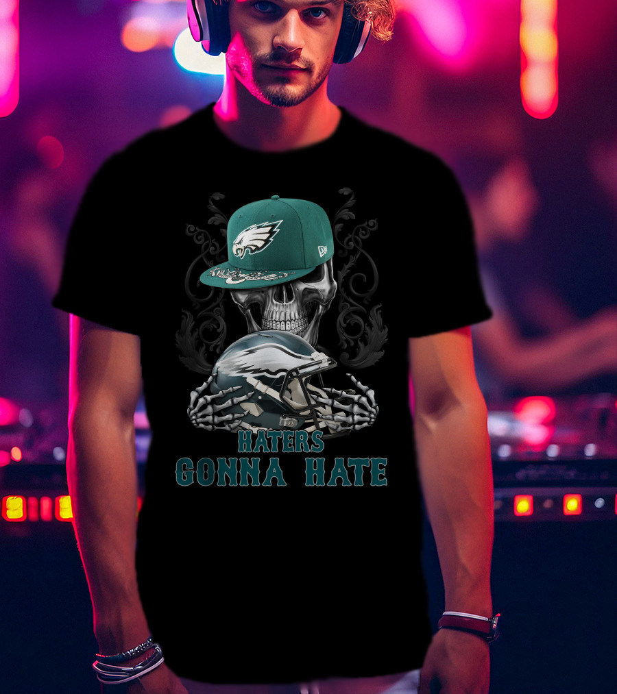 Haters Gonna Hate Philadelphia Eagles Skull With Hat And Helmet T-Shirt