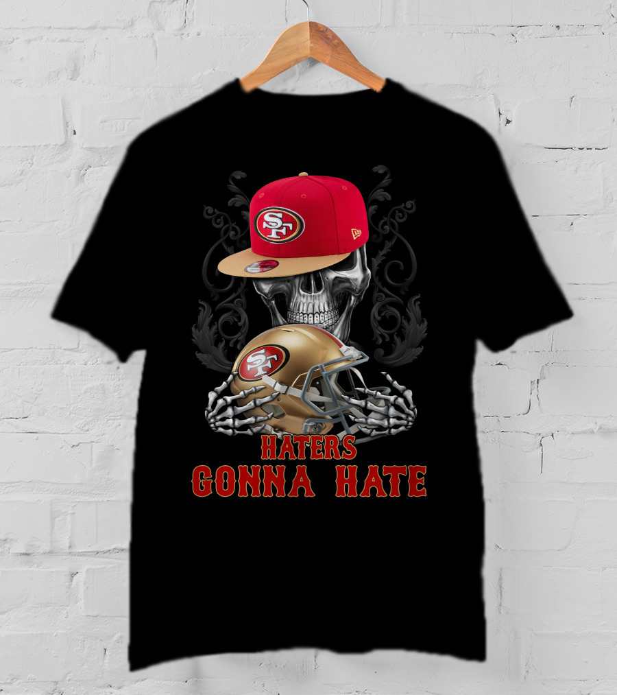 Haters Gonna Hate San Francisco 49ers Skull With Cap And Helmet T-Shirt