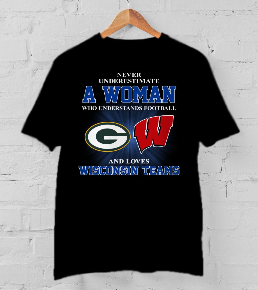 A Woman Understands Football And Loves Wisconsin Teams Packers Badgers T-Shirt