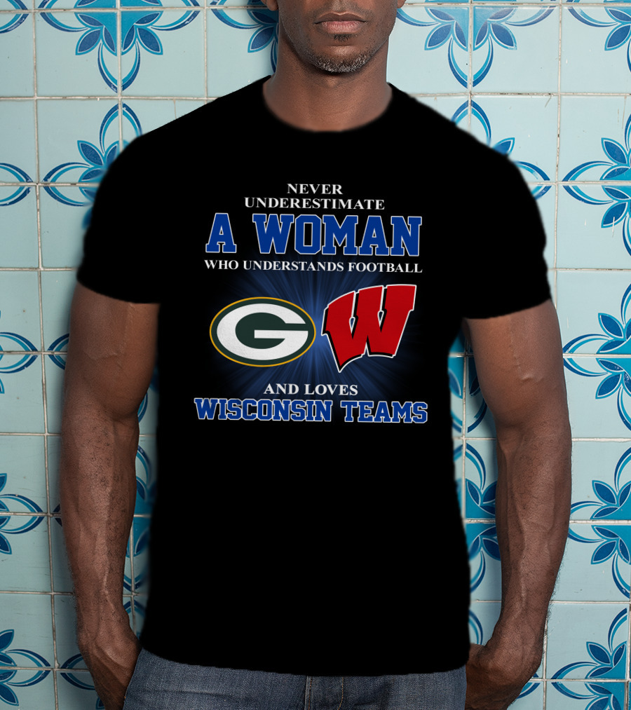 A Woman Understands Football And Loves Wisconsin Teams Packers Badgers T-Shirt