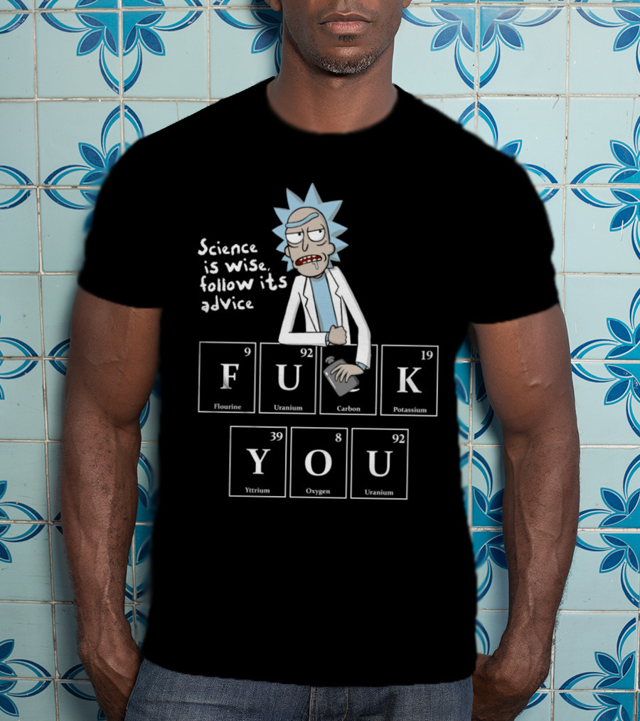 Rick And Morty Science Is Wise Follow Its Advice Periodic Table T-Shirt