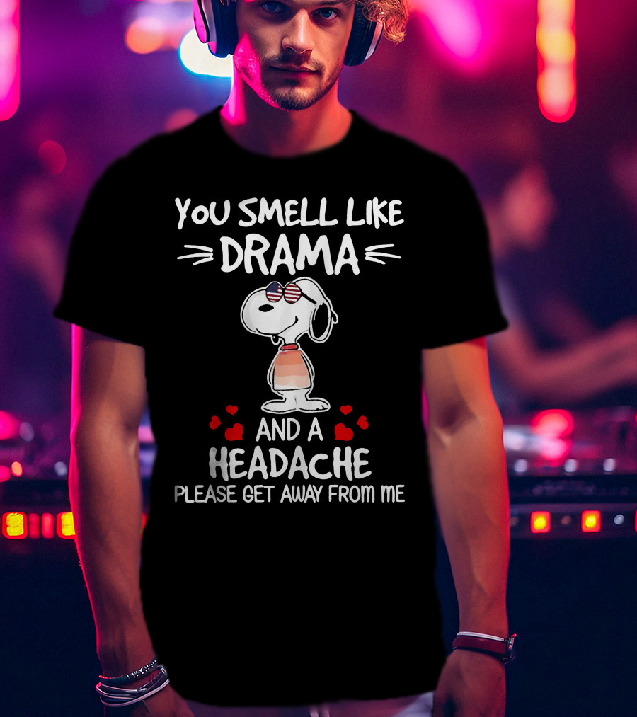 You Smell Like Drama And A Headache Please Get Away From Me Snoopy Hearts T-Shirt
