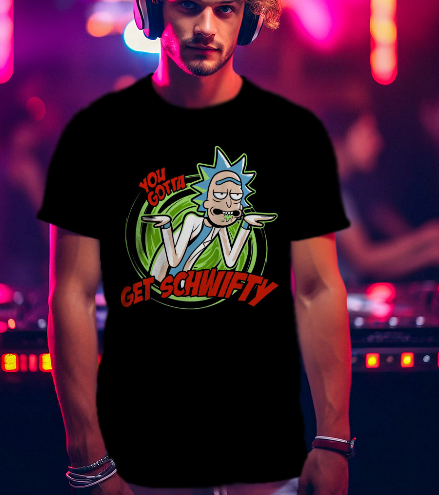 Rick And Morty You Gotta Get Schwifty T-Shirt