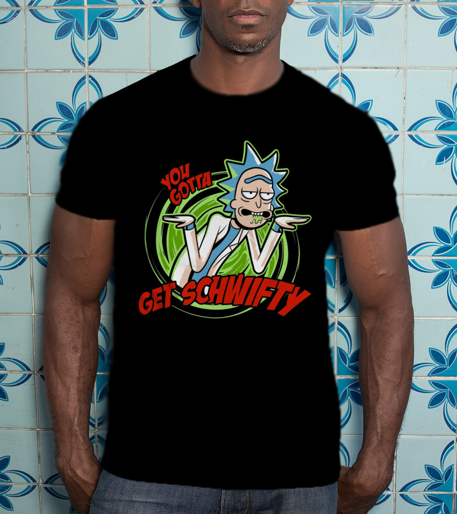Rick And Morty You Gotta Get Schwifty T-Shirt