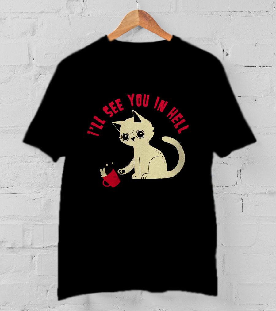 I'll See You In Hell Cat Spilling Mug T-Shirt