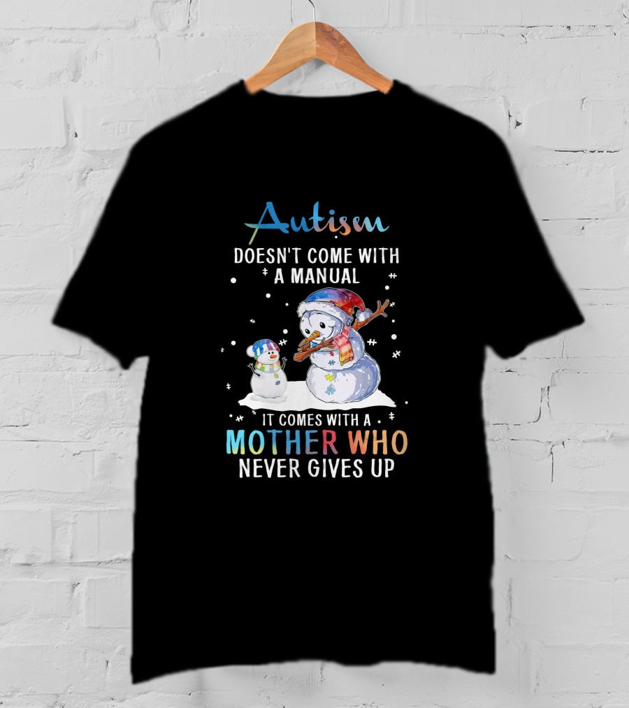 Autism Comes With A Mother Who Never Gives Up Snowman Winter Scene T-Shirt