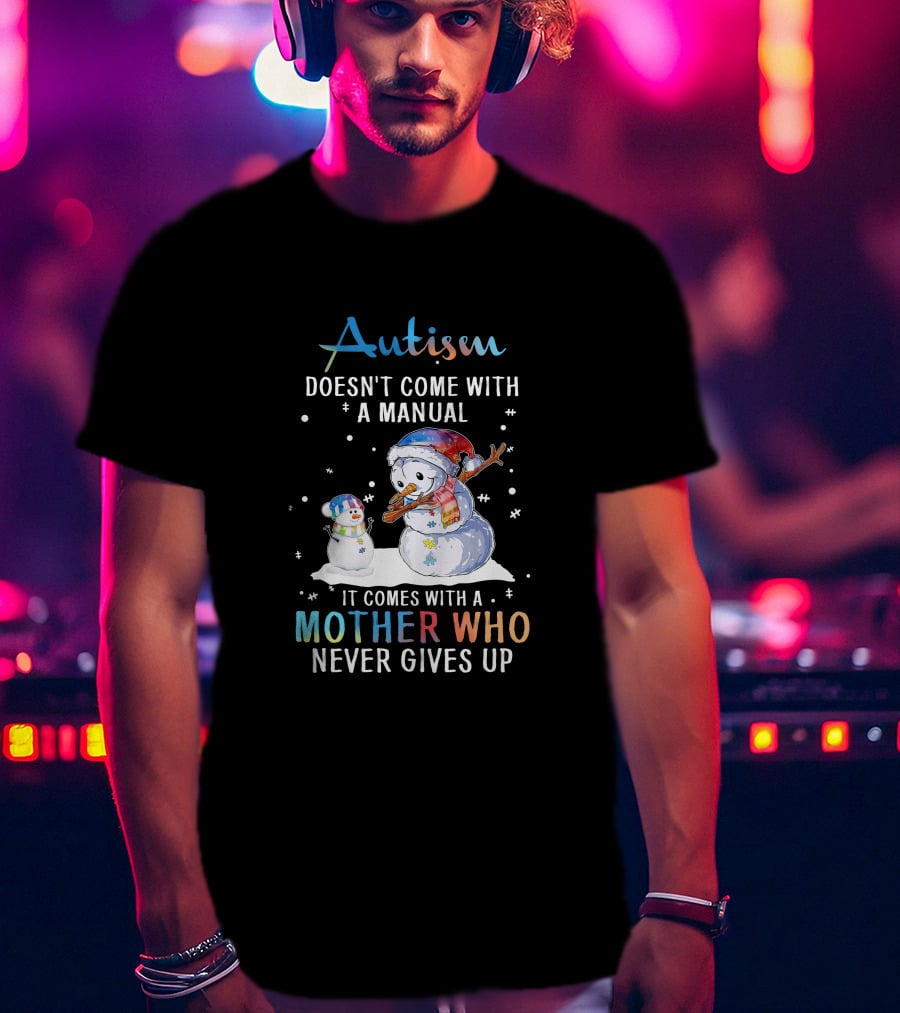 Autism Comes With A Mother Who Never Gives Up Snowman Winter Scene T-Shirt