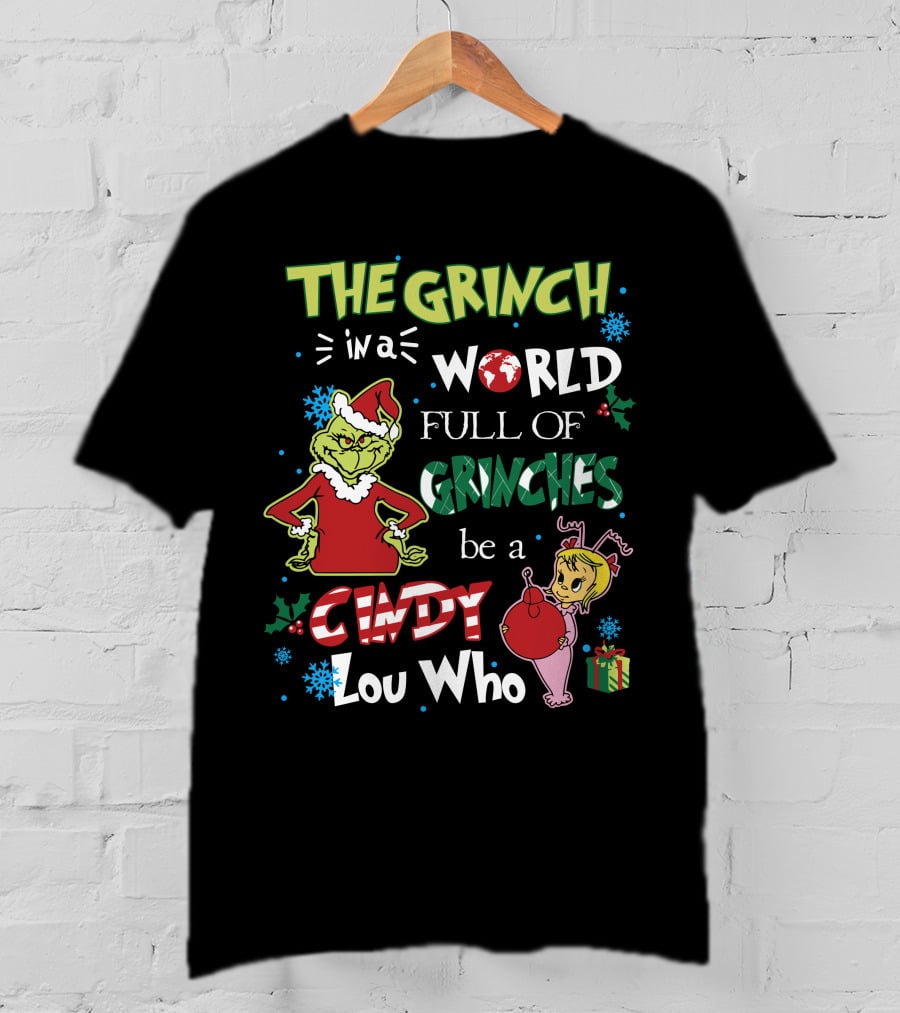 The Grinch IN A World Full Of Grinches Be A Cindy Lou Who T-Shirt