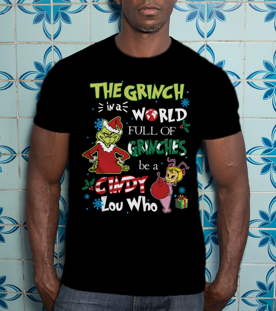 The Grinch IN A World Full Of Grinches Be A Cindy Lou Who T-Shirt