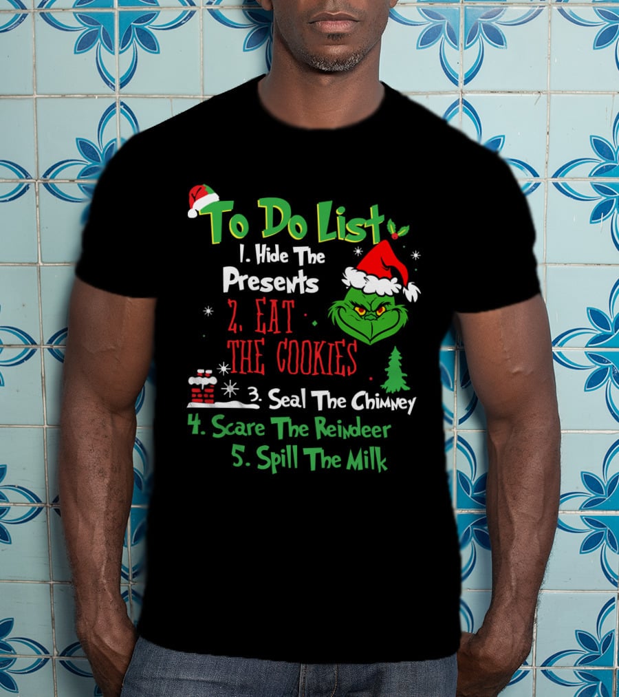 Grinch To Do List Hide The Presents Eat The Cookies Seal The Chimney Scare The Reindeer Spill The Milk T-Shirt