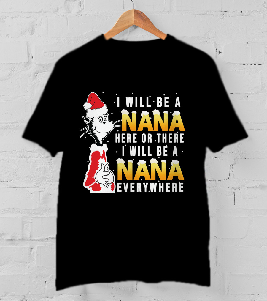 I Will Be A Nana Here Or There I Will Be A Nana Everywhere Santa Hat T-Shirt