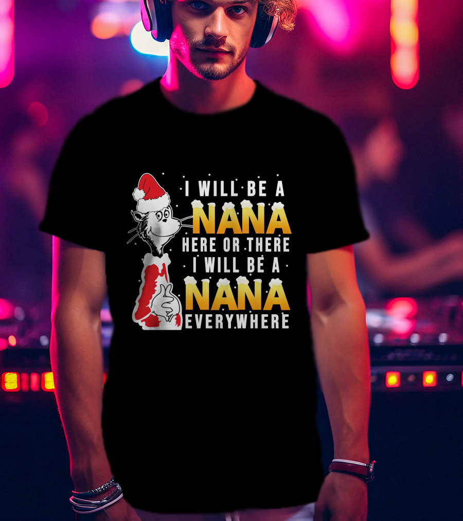 I Will Be A Nana Here Or There I Will Be A Nana Everywhere Santa Hat T-Shirt