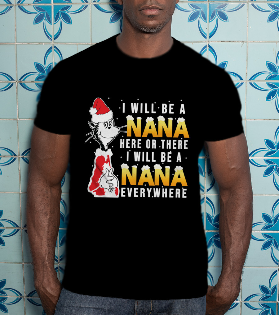 I Will Be A Nana Here Or There I Will Be A Nana Everywhere Santa Hat T-Shirt
