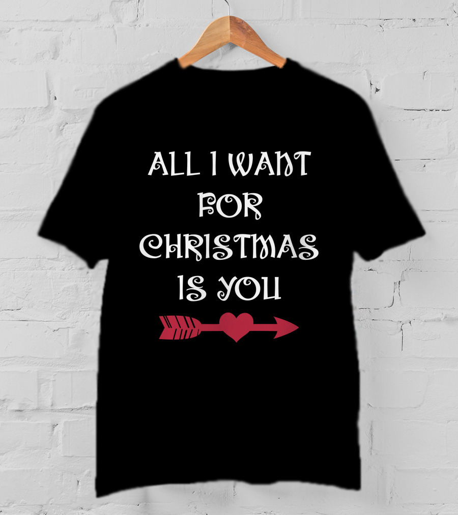 All I Want For Christmas Is You Heart Arrow T-Shirt