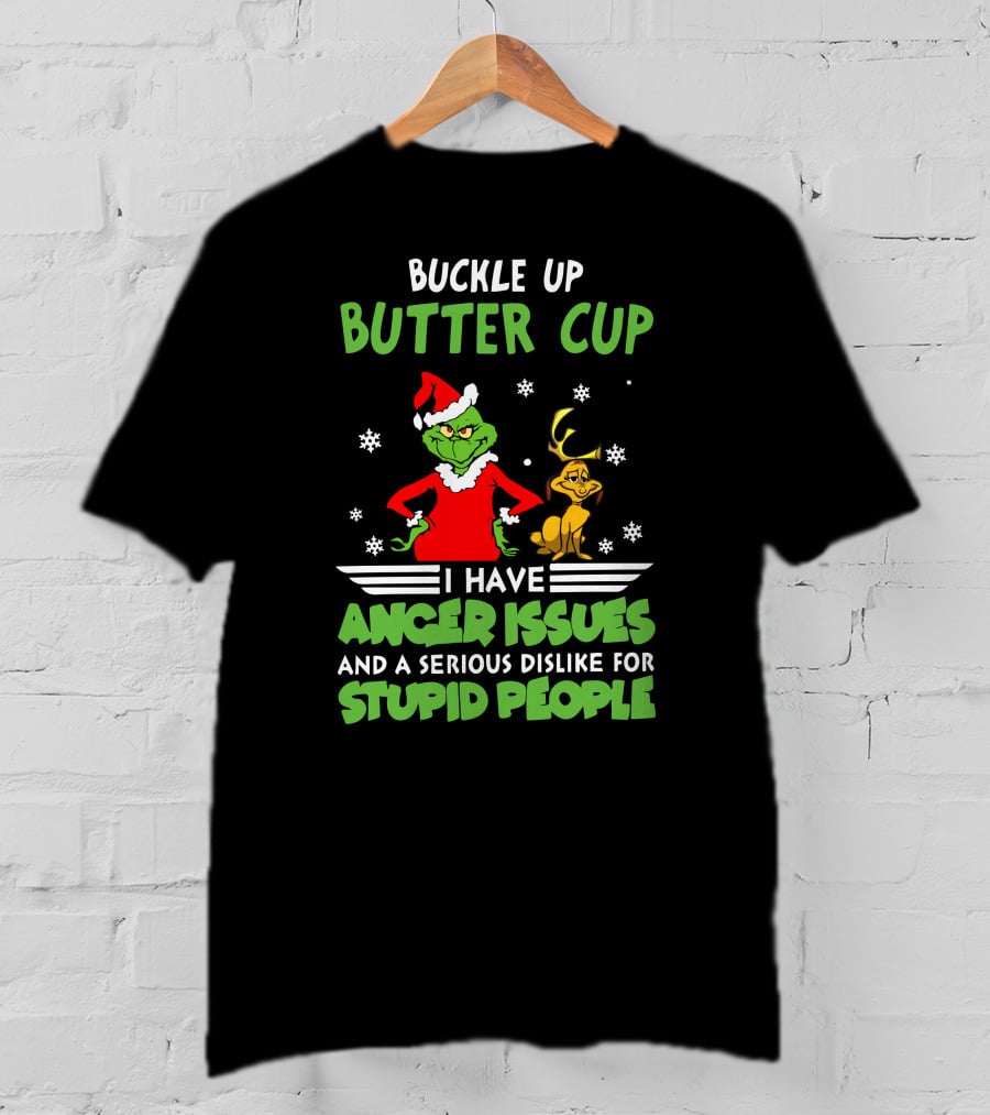 Buckle Up Butter Cup I Have Anger Issues And A Serious Dislike For Stupid People T-Shirt