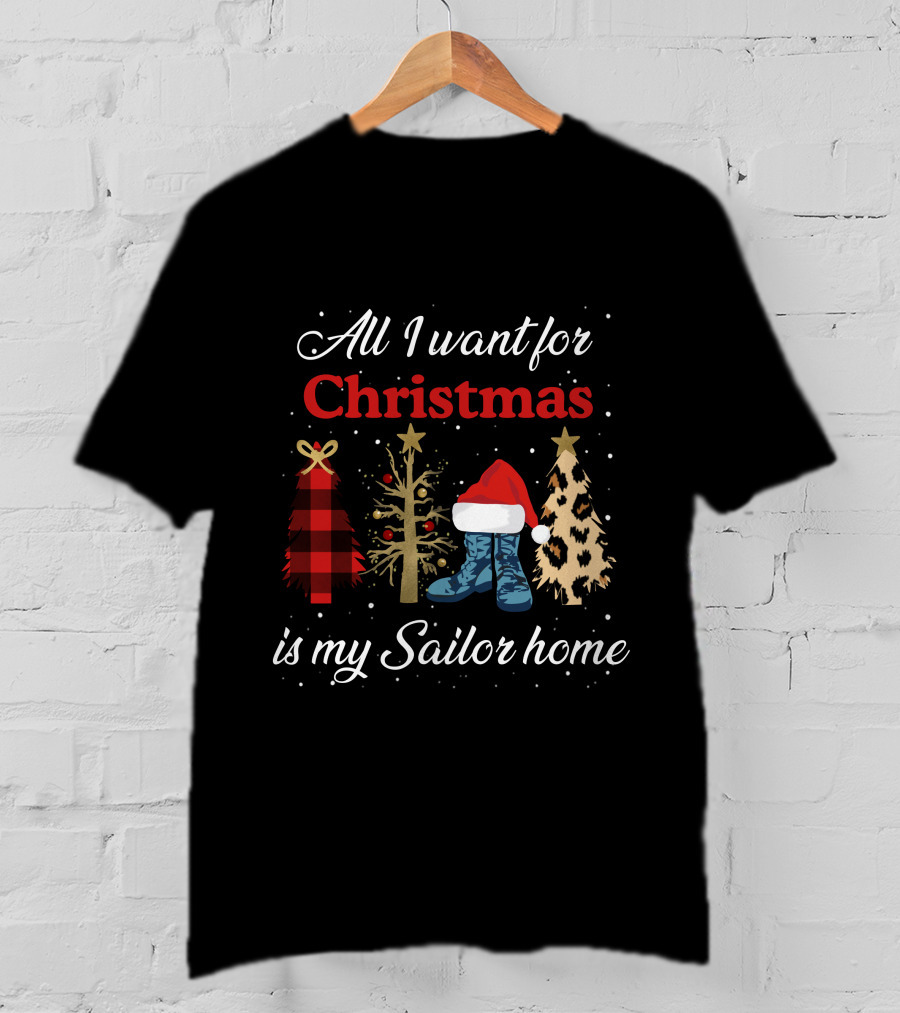 All I Want For Christmas Is My Sailor Home With Festive Trees And Santa Hat On Boots T-Shirt