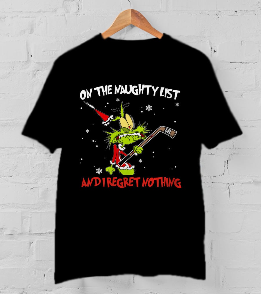 On The Naughty List And I Regret Nothing Grinch Hockey Christmas T-Shirt