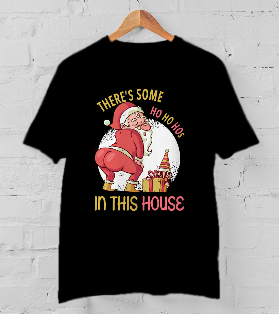 Santa's Ho Ho Ho Bends Over In This House T-Shirt