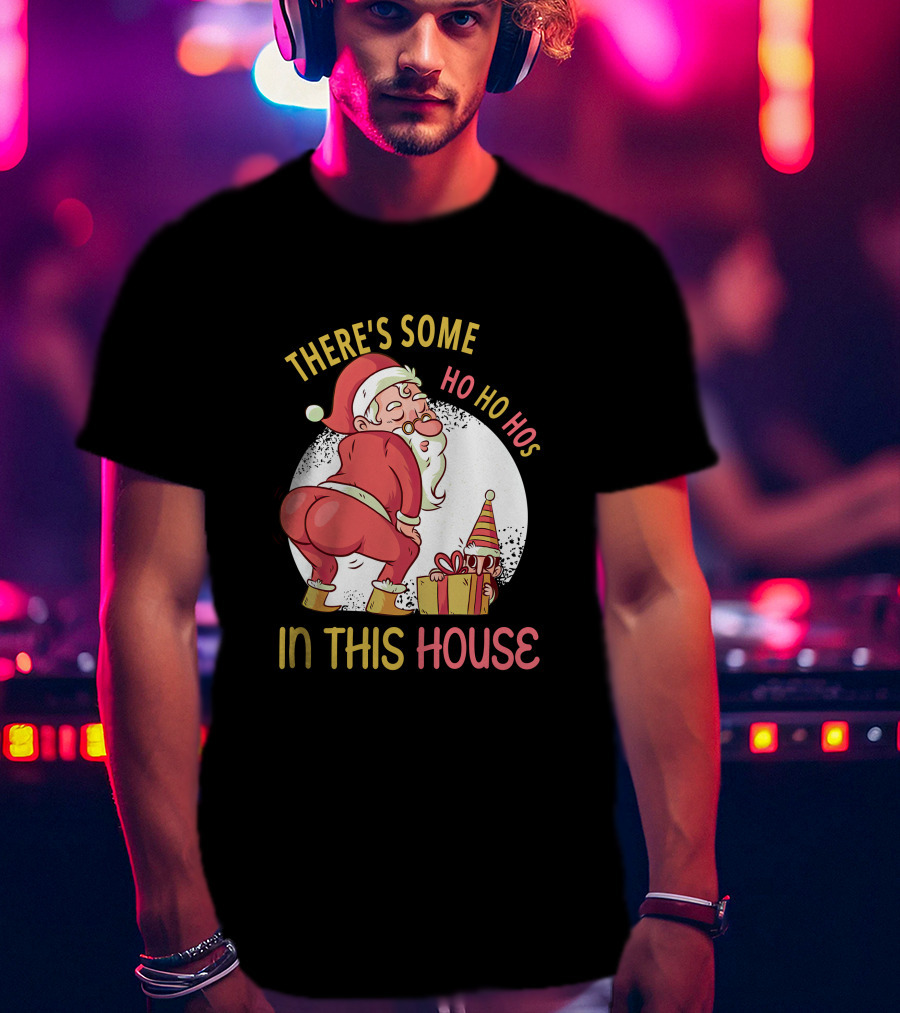 Santa's Ho Ho Ho Bends Over In This House T-Shirt