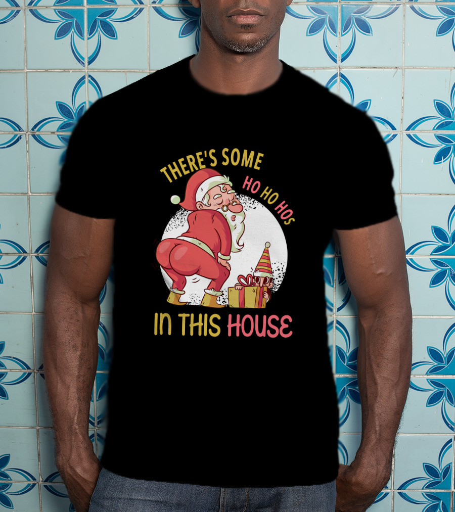 Santa's Ho Ho Ho Bends Over In This House T-Shirt