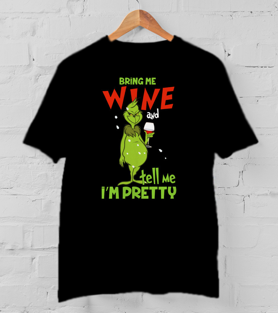 Bring Me Wine And Tell Me I'm Pretty Grinch Holiday Humor T-Shirt