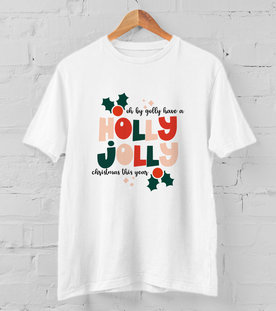 Oh By Golly Have A Holly Jolly Christmas This Year T-Shirt