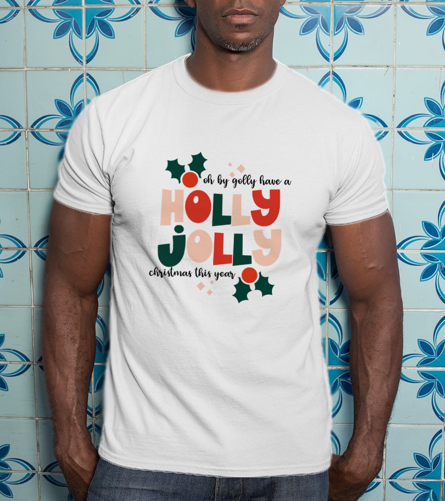 Oh By Golly Have A Holly Jolly Christmas This Year T-Shirt