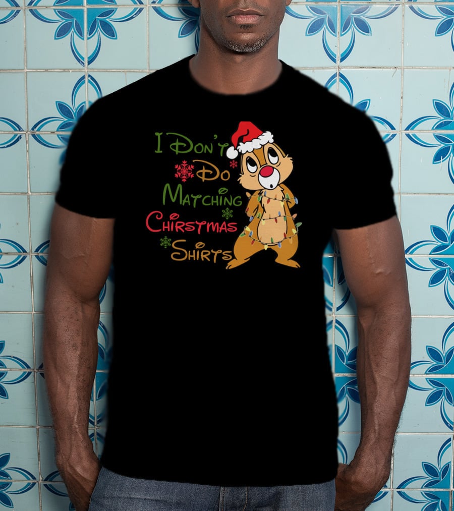 I Don't Do Matching Christmas Shirts Santa Hat Chipmunk Holiday Lights T-Shirt