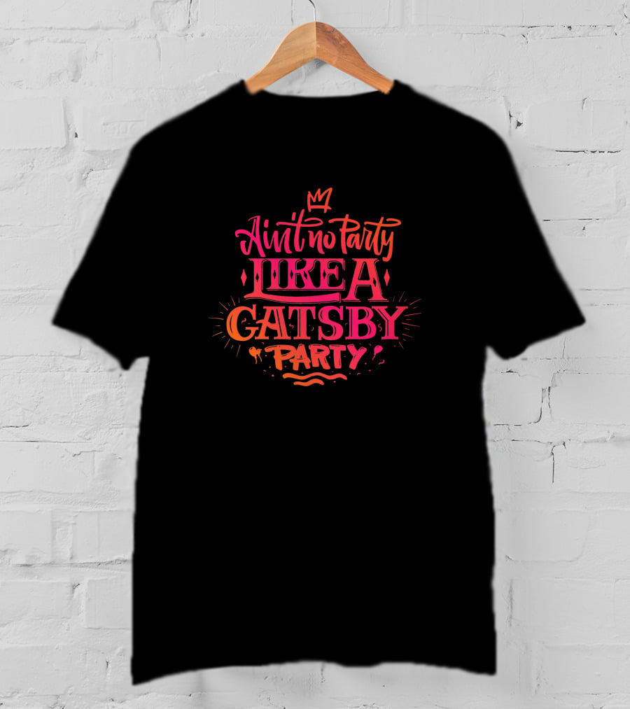 Ain't No Party Like A Gatsby Party 346629 T-Shirt