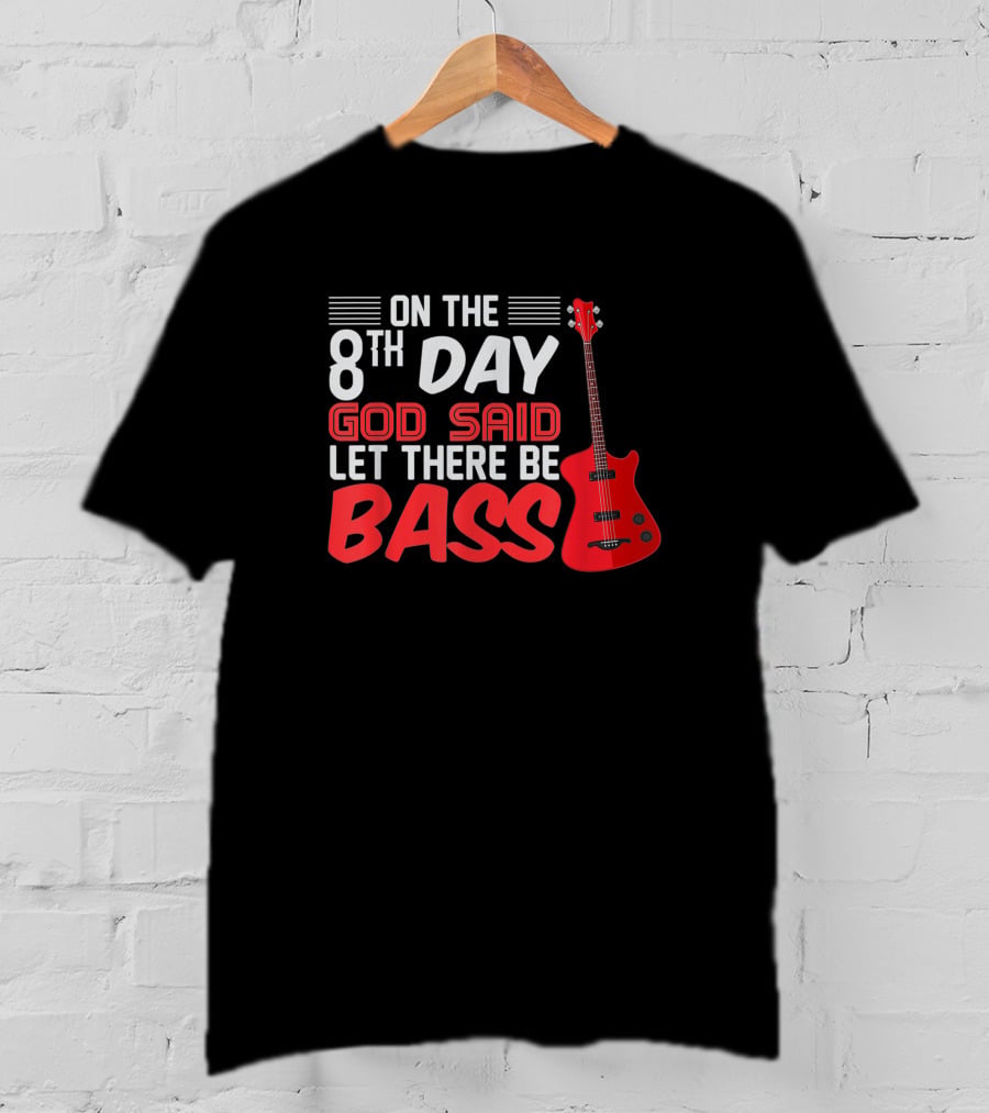 On The 8th Day God Said Let There Be Bass Guitar Player Christian Band T-Shirt