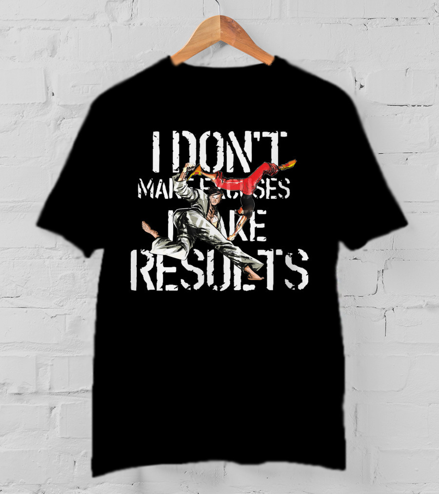 I Don't Make Excuses I Make Results Martial Arts Fighters T-Shirt
