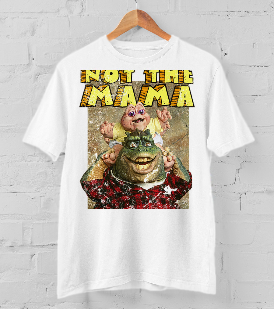 Not The Mama Baby Dinosaur TV Show Phrase T-Shirt