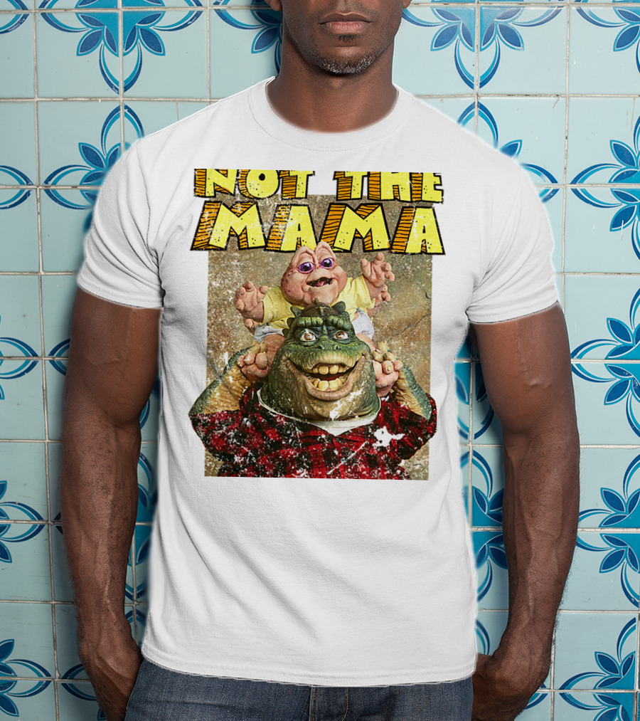 Not The Mama Baby Dinosaur TV Show Phrase T-Shirt