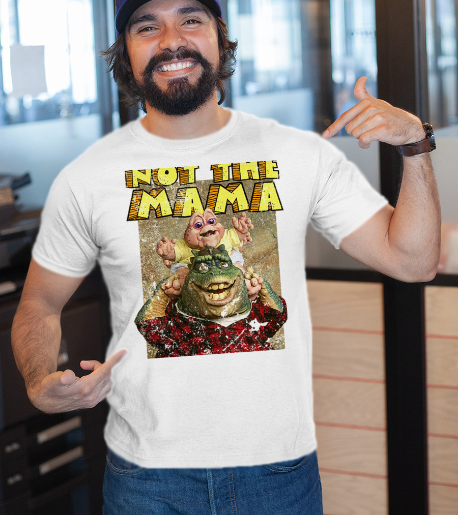 Not The Mama Baby Dinosaur TV Show Phrase T-Shirt