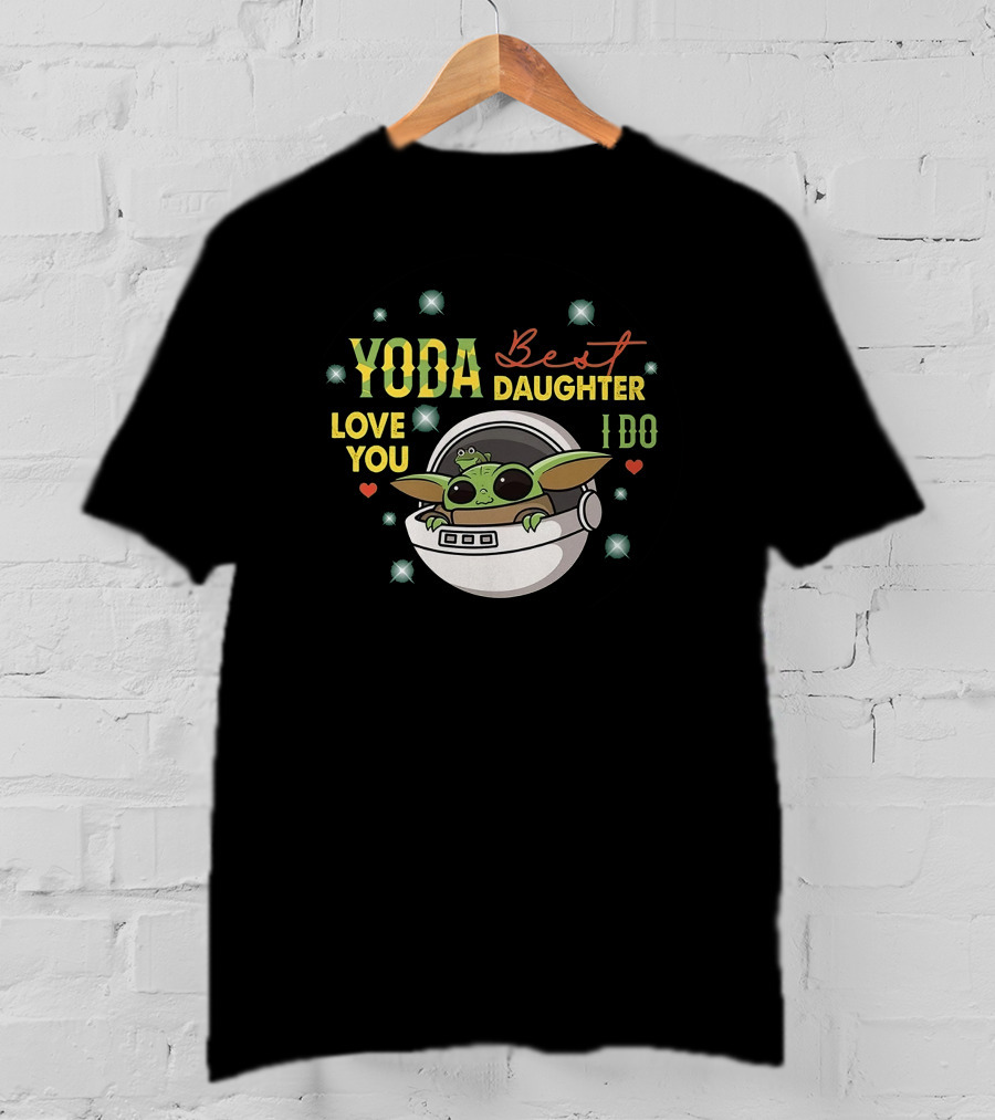 Yoda Best Daughter Love You I Do T-Shirt