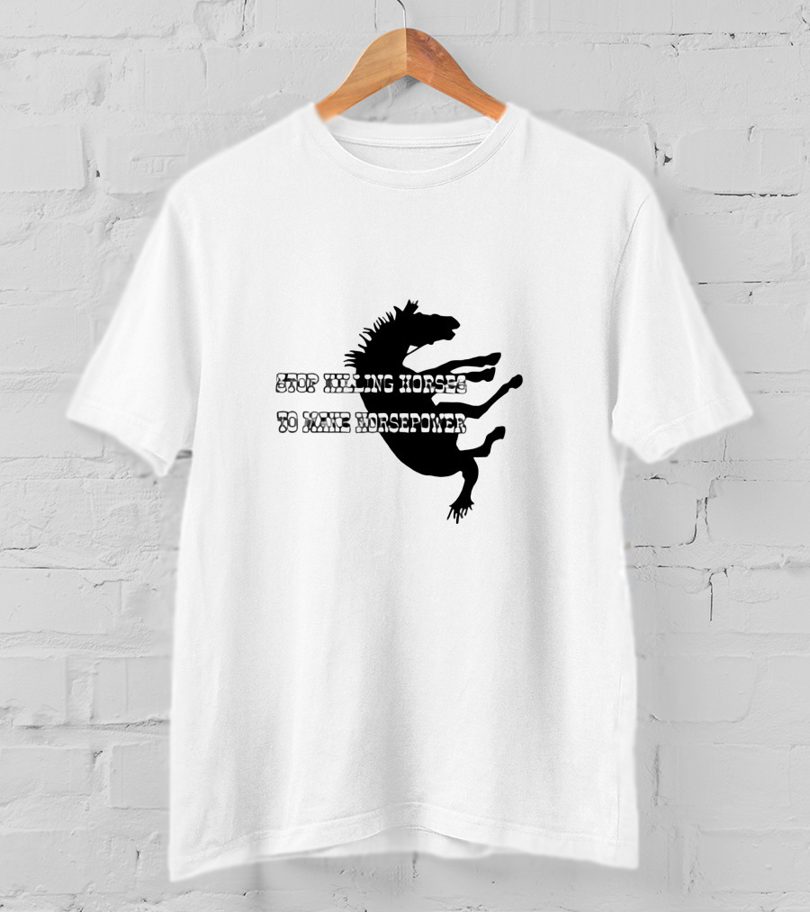 Stop Killing Horses To Make Horsepower Black Silhouette Horse T-Shirt