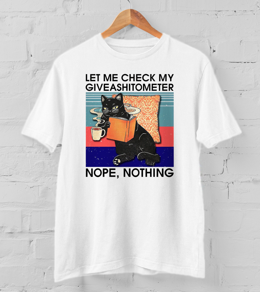 Let Me Check My Giveashitometer Nope Nothing Cat With Coffee And Book T-Shirt