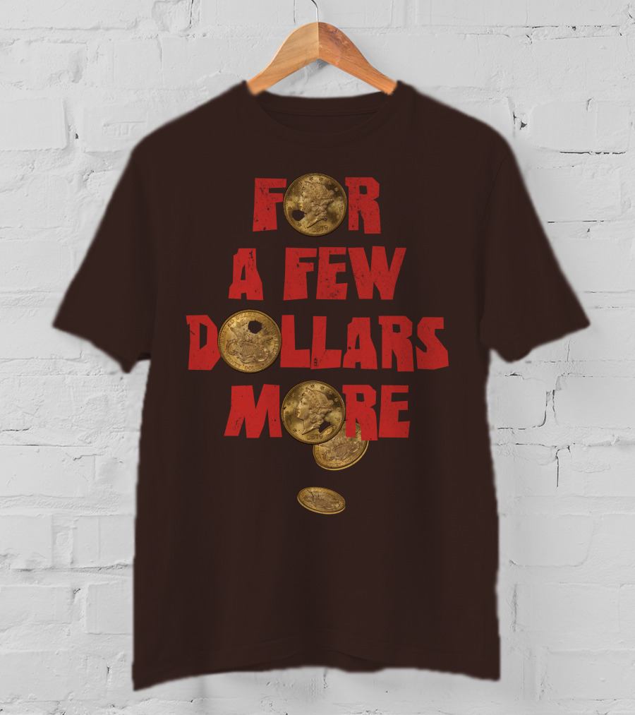 For A Few Dollars More Coins T-Shirt