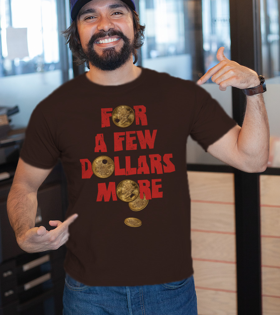 For A Few Dollars More Coins T-Shirt