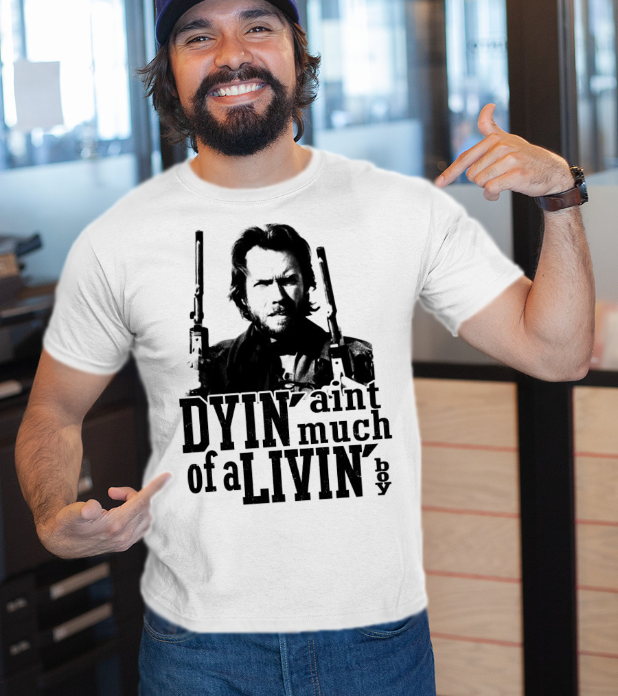 Clint Eastwood The Outlaw Josey Wales Dyin' Ain't Much Of A Livin' Boy T-Shirt