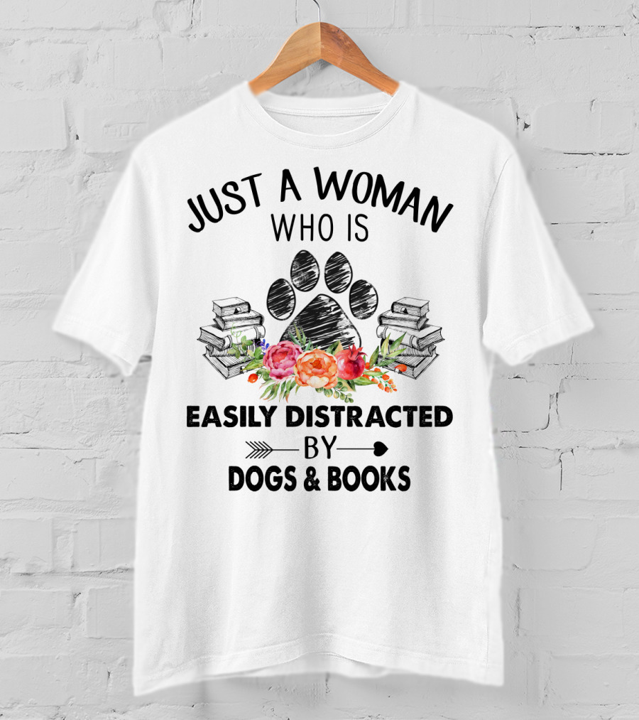 Just A Woman Who Is Easily Distracted By Dogs And Books With Paw Print And Flowers T-Shirt
