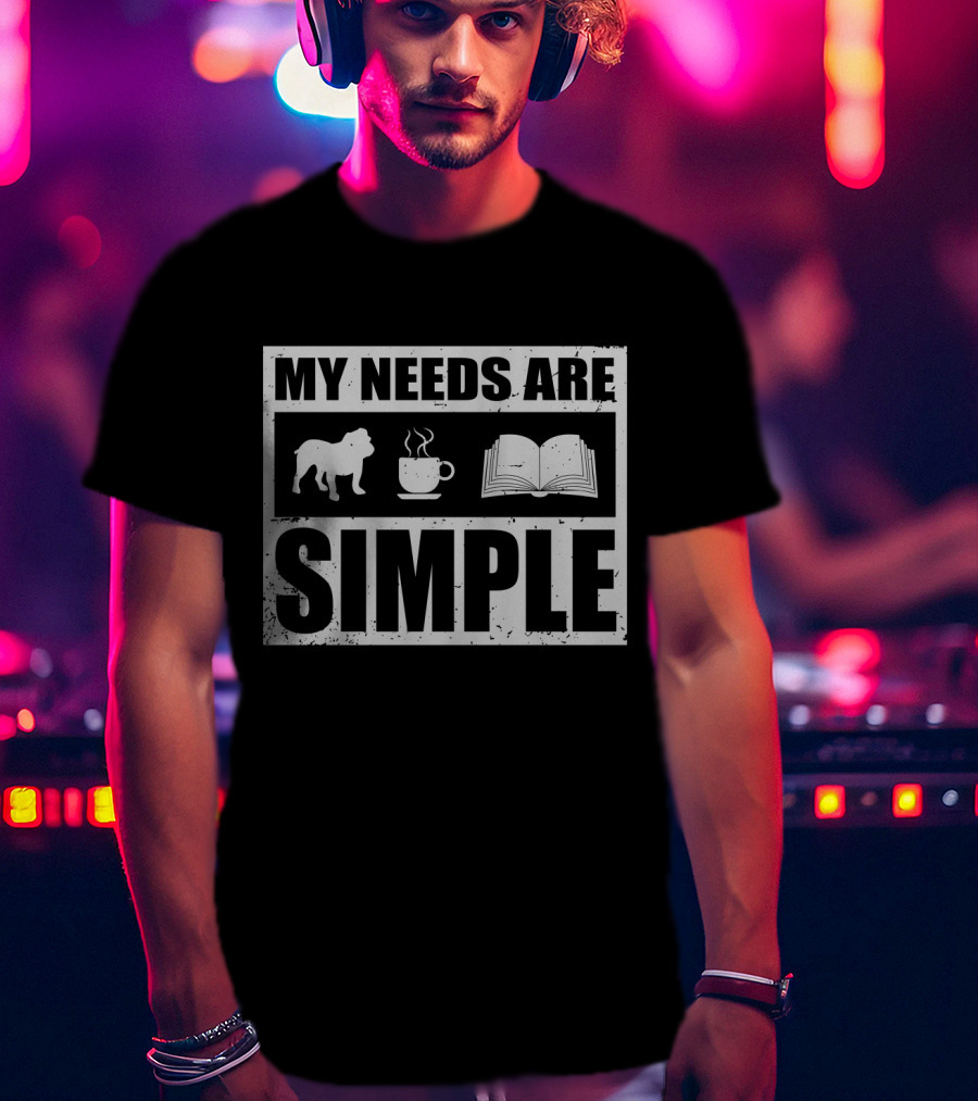My Needs Are Simple Bulldog Coffee And Open Book Icons T-Shirt